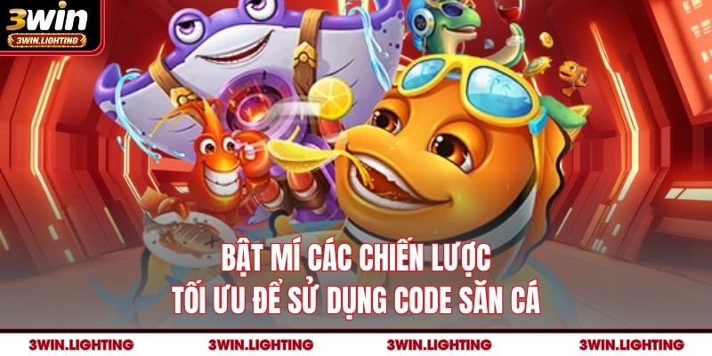 Bật mí các chiến lược tối ưu để sử dụng code săn cá