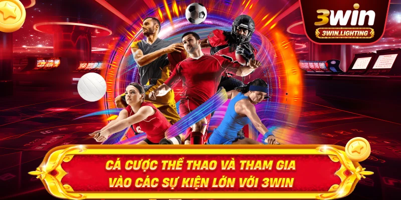Cá cược thể thao và tham gia vào các sự kiện lớn với 3win