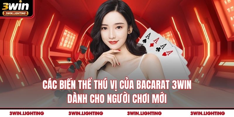 Các biến thể thú vị của Bacarat 3Win dành cho người chơi mới