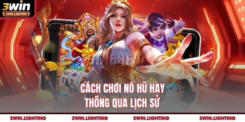 Cách chơi nổ hũ hay thông qua lịch sử