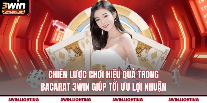 Chiến lược chơi hiệu quả trong Bacarat 3Win giúp tối ưu lợi nhuận
