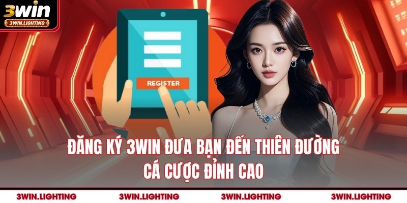 Đăng ký 3Win đưa bạn đến thiên đường cá cược đỉnh cao