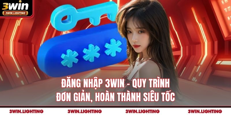 Đăng Nhập 3Win – Quy Trình Đơn Giản, Hoàn Thành Siêu Tốc