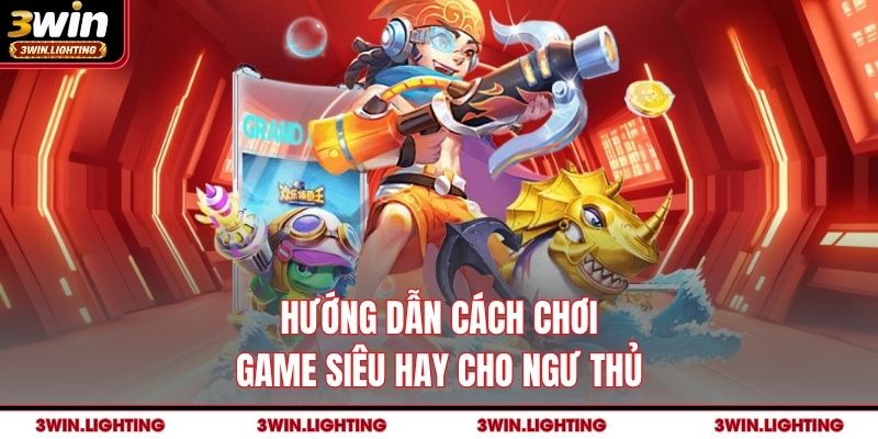 Hướng dẫn cách chơi game siêu hay cho ngư thủ