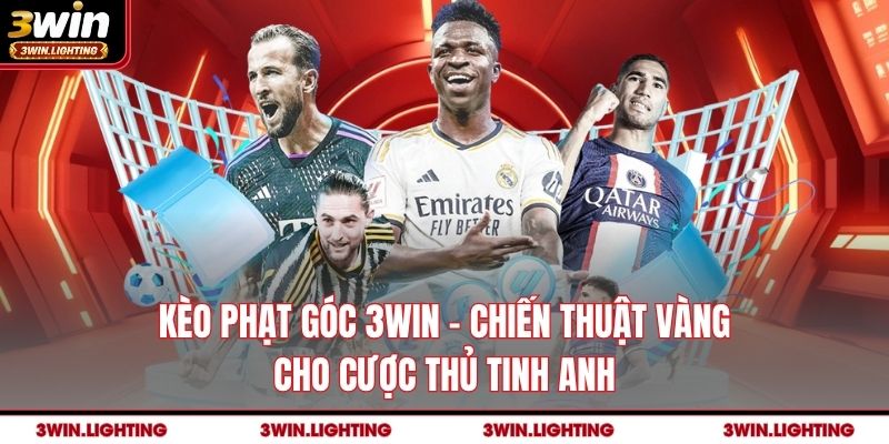 Kèo Phạt Góc 3Win - Chiến Thuật Vàng Cho Cược Thủ Tinh Anh