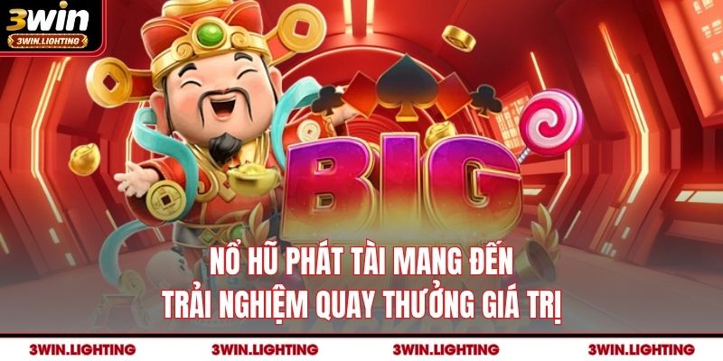 Nổ hũ phát tài mang đến trải nghiệm quay thưởng giá trị