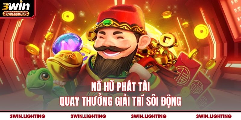 Nổ hũ phát tài quay thưởng giải trí sôi động