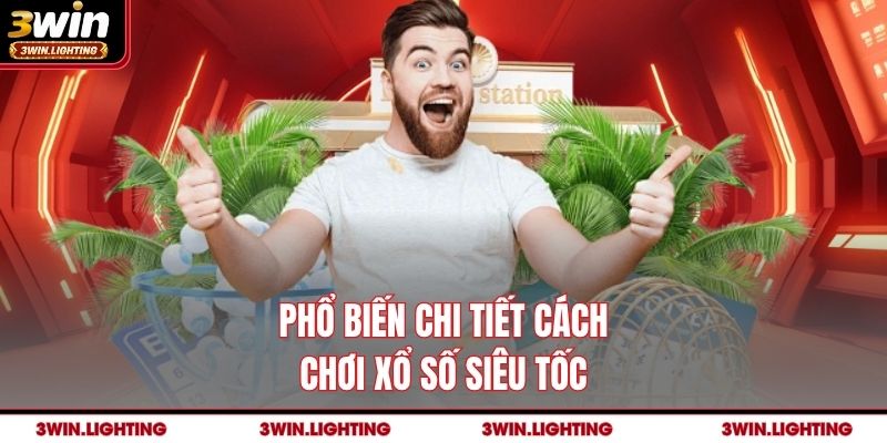 Phổ biến chi tiết cách chơi xổ số siêu tốc