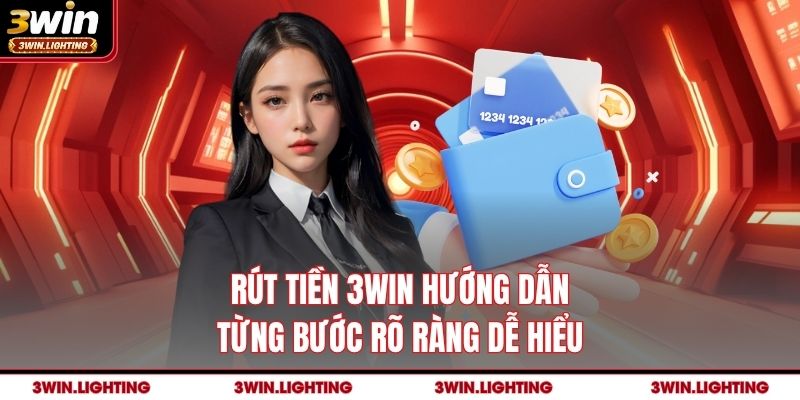 Rút tiền 3Win hướng dẫn từng bước rõ ràng dễ hiểu