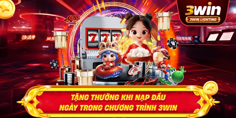 Tặng thưởng khi nạp đầu ngày trong chương trình 3win